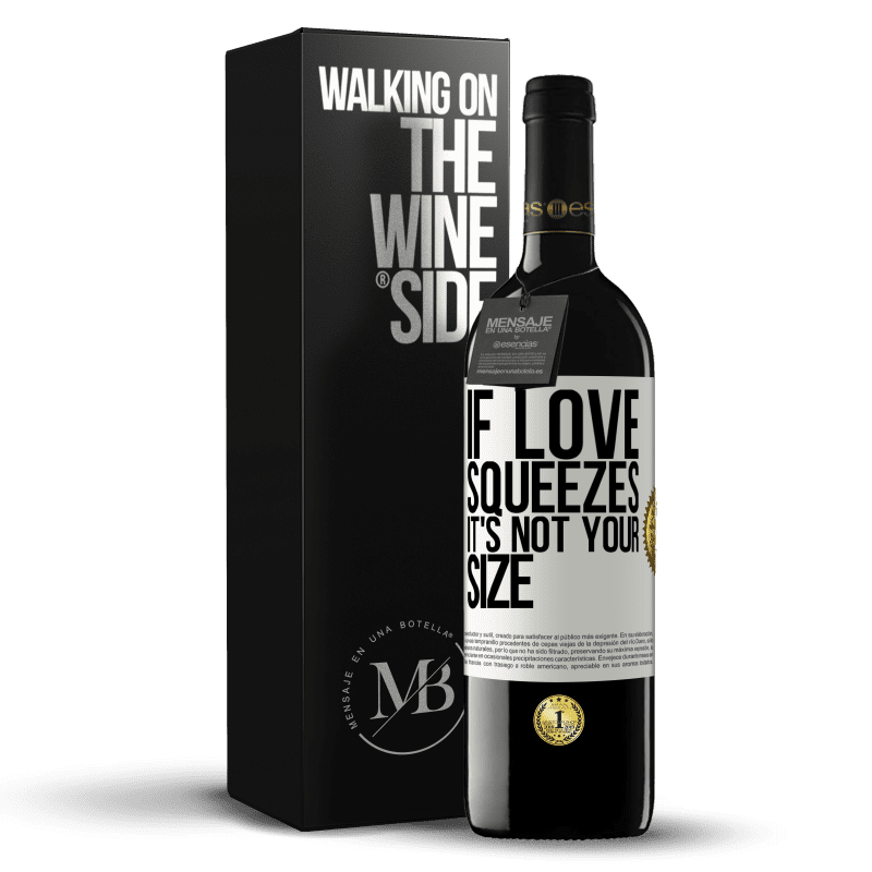 39,95 € Free Shipping | Red Wine RED Edition MBE Reserve If love squeezes, it's not your size White Label. Customizable label Reserve 12 Months Harvest 2015 Tempranillo