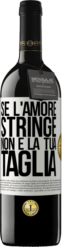 39,95 € | Vino rosso Edizione RED MBE Riserva Se l'amore stringe, non è la tua taglia Etichetta Bianca. Etichetta personalizzabile Riserva 12 Mesi Raccogliere 2015 Tempranillo