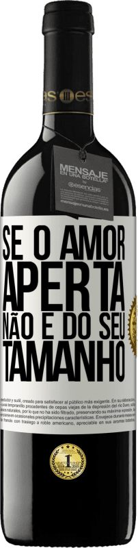 «Se o amor aperta, não é do seu tamanho» Edição RED MBE Reserva