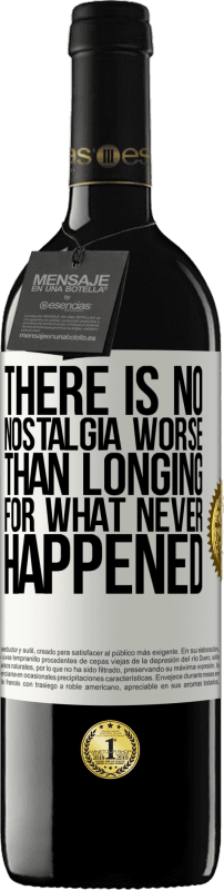 39,95 € | Red Wine RED Edition MBE Reserve There is no nostalgia worse than longing for what never happened White Label. Customizable label Reserve 12 Months Harvest 2015 Tempranillo