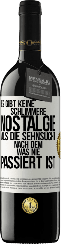 39,95 € | Rotwein RED Ausgabe MBE Reserve Es gibt keine schlimmere Nostalgie als die Sehnsucht nach dem, was nie passiert ist Weißes Etikett. Anpassbares Etikett Reserve 12 Monate Ernte 2016 Tempranillo