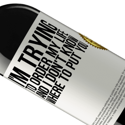 Unique & Personal Expressions. «I'm trying to order my life, and I don't know where to put you» RED Edition MBE Reserve