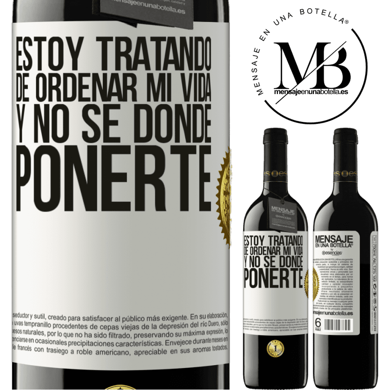 39,95 € Envío gratis | Vino Tinto Edición RED MBE Reserva Estoy tratando de ordenar mi vida, y no sé dónde ponerte Etiqueta Blanca. Etiqueta personalizable Reserva 12 Meses Cosecha 2015 Tempranillo