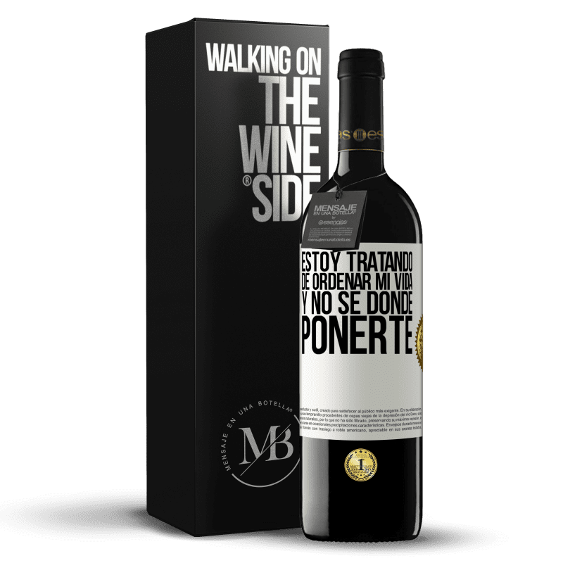 39,95 € Envío gratis | Vino Tinto Edición RED MBE Reserva Estoy tratando de ordenar mi vida, y no sé dónde ponerte Etiqueta Blanca. Etiqueta personalizable Reserva 12 Meses Cosecha 2016 Tempranillo