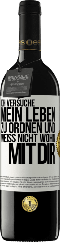 39,95 € | Rotwein RED Ausgabe MBE Reserve Ich versuche, mein Leben zu ordnen und weiß nicht, wohin mit dir Weißes Etikett. Anpassbares Etikett Reserve 12 Monate Ernte 2015 Tempranillo