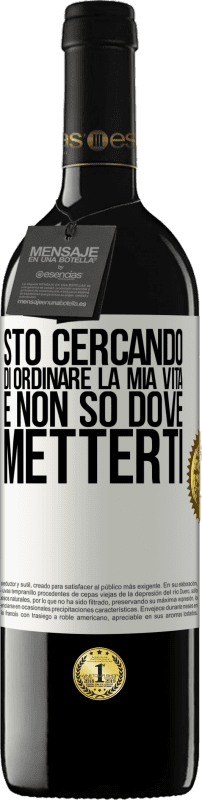 Spedizione Gratuita | Vino rosso Edizione RED MBE Riserva Sto cercando di ordinare la mia vita e non so dove metterti Etichetta Bianca. Etichetta personalizzabile Riserva 12 Mesi Raccogliere 2014 Tempranillo