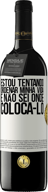 39,95 € | Vinho tinto Edição RED MBE Reserva Estou tentando ordenar minha vida e não sei onde colocá-lo Etiqueta Branca. Etiqueta personalizável Reserva 12 Meses Colheita 2014 Tempranillo