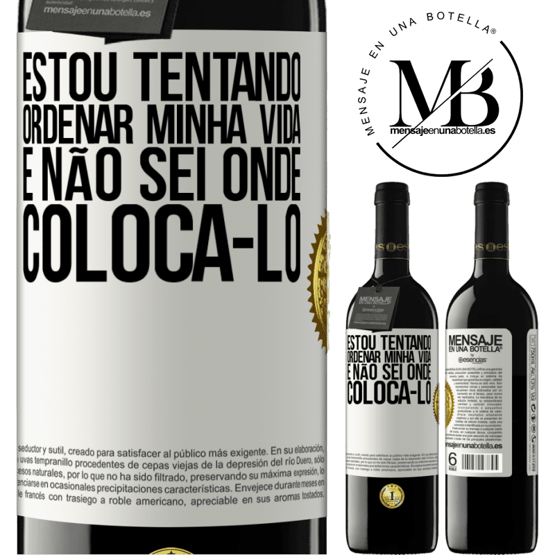 39,95 € Envio grátis | Vinho tinto Edição RED MBE Reserva Estou tentando ordenar minha vida e não sei onde colocá-lo Etiqueta Branca. Etiqueta personalizável Reserva 12 Meses Colheita 2015 Tempranillo