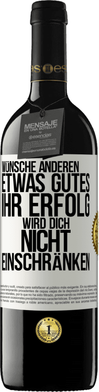 39,95 € | Rotwein RED Ausgabe MBE Reserve Wünsche anderen etwas Gutes, ihr Erfolg wird dich nicht einschränken Weißes Etikett. Anpassbares Etikett Reserve 12 Monate Ernte 2015 Tempranillo