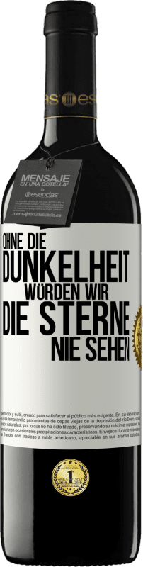 39,95 € Kostenloser Versand | Rotwein RED Ausgabe MBE Reserve Ohne die Dunkelheit würden wir die Sterne nie sehen Weißes Etikett. Anpassbares Etikett Reserve 12 Monate Ernte 2016 Tempranillo