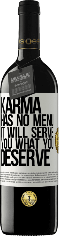 39,95 € | Red Wine RED Edition MBE Reserve Karma has no menu. It will serve you what you deserve White Label. Customizable label Reserve 12 Months Harvest 2015 Tempranillo