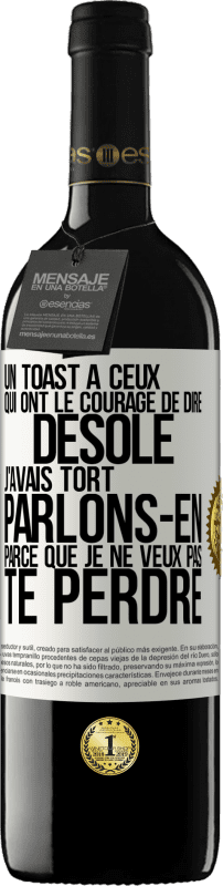 Envoi gratuit | Vin rouge Édition RED MBE Réserve Un toast à ceux qui ont le courage de dire Désolé, j'avais tort. Parlons-en parce que je ne veux pas te perdre Étiquette Blanche. Étiquette personnalisable Réserve 12 Mois Récolte 2014 Tempranillo