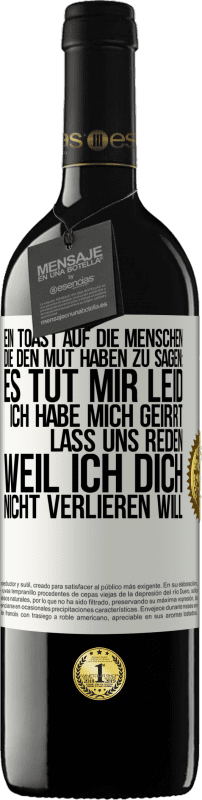 Kostenloser Versand | Rotwein RED Ausgabe MBE Reserve Ein Toast auf die Menschen, die den Mut haben zu sagen: Es tut mir Leid, ich habe mich geirrt. Lass uns reden, weil ich dich nic Weißes Etikett. Anpassbares Etikett Reserve 12 Monate Ernte 2014 Tempranillo