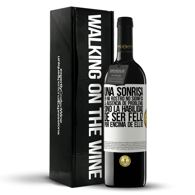 39,95 € Envío gratis | Vino Tinto Edición RED MBE Reserva Una sonrisa en mi rostro no significa la ausencia de problemas, sino la habilidad de ser feliz por encima de ellos Etiqueta Blanca. Etiqueta personalizable Reserva 12 Meses Cosecha 2016 Tempranillo