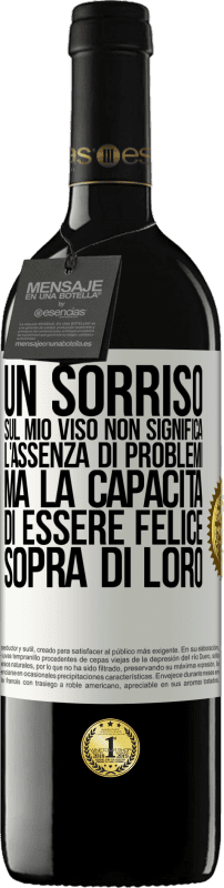 39,95 € Spedizione Gratuita | Vino rosso Edizione RED MBE Riserva Un sorriso sul mio viso non significa l'assenza di problemi, ma la capacità di essere felice sopra di loro Etichetta Bianca. Etichetta personalizzabile Riserva 12 Mesi Raccogliere 2016 Tempranillo