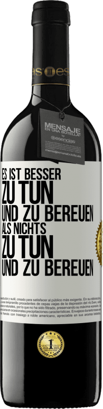 39,95 € Kostenloser Versand | Rotwein RED Ausgabe MBE Reserve Es ist besser zu tun und zu bereuen als nichts zu tun und zu bereuen Weißes Etikett. Anpassbares Etikett Reserve 12 Monate Ernte 2015 Tempranillo