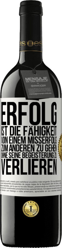 39,95 € | Rotwein RED Ausgabe MBE Reserve Erfolg ist die Fähigkeit, von einem Misserfolg zum anderen zu gehen, ohne seine Begeisterung zu verlieren Weißes Etikett. Anpassbares Etikett Reserve 12 Monate Ernte 2015 Tempranillo