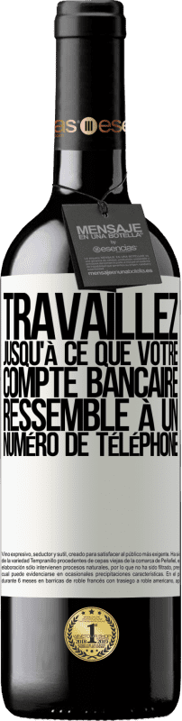 39,95 € | Vin rouge Édition RED MBE Réserve Travaillez jusqu'à ce que votre compte bancaire ressemble à un numéro de téléphone Étiquette Blanche. Étiquette personnalisable Réserve 12 Mois Récolte 2016 Tempranillo