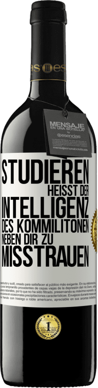 39,95 € Kostenloser Versand | Rotwein RED Ausgabe MBE Reserve Studieren heißt, der Intelligenz des Kommilitonen neben dir zu misstrauen Weißes Etikett. Anpassbares Etikett Reserve 12 Monate Ernte 2016 Tempranillo
