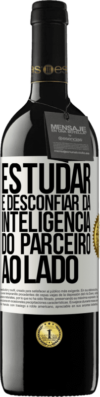 39,95 € Envio grátis | Vinho tinto Edição RED MBE Reserva Estudar é desconfiar da inteligência do parceiro ao lado Etiqueta Branca. Etiqueta personalizável Reserva 12 Meses Colheita 2016 Tempranillo