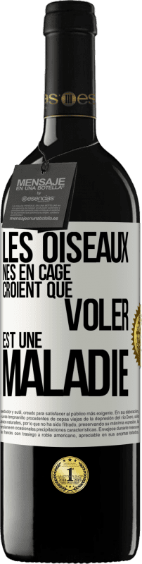 39,95 € | Vin rouge Édition RED MBE Réserve Les oiseaux nés en cage croient que voler est une maladie Étiquette Blanche. Étiquette personnalisable Réserve 12 Mois Récolte 2015 Tempranillo