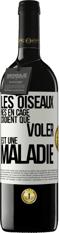 39,95 € Envoi gratuit | Vin rouge Édition RED MBE Réserve Les oiseaux nés en cage croient que voler est une maladie Étiquette Blanche. Étiquette personnalisable Réserve 12 Mois Récolte 2016 Tempranillo