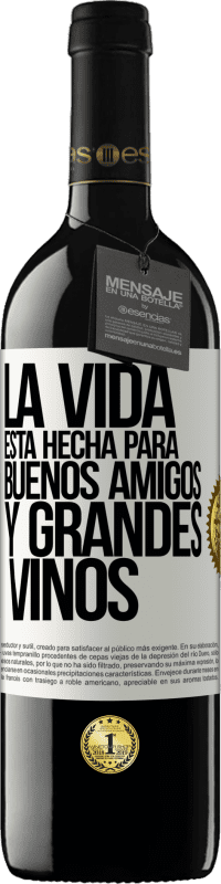 Envío gratis | Vino Tinto Edición RED MBE Reserva La vida está hecha para buenos amigos y grandes vinos Etiqueta Blanca. Etiqueta personalizable Reserva 12 Meses Cosecha 2014 Tempranillo