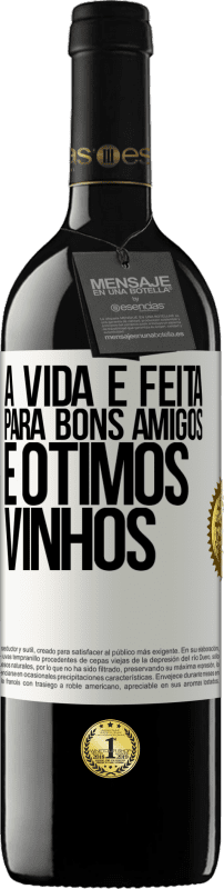 «A vida é feita para bons amigos e ótimos vinhos» Edição RED MBE Reserva
