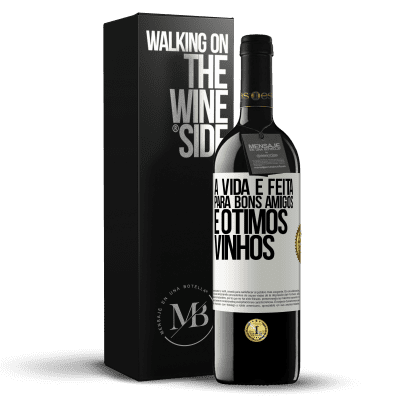 «A vida é feita para bons amigos e ótimos vinhos» Edição RED MBE Reserva