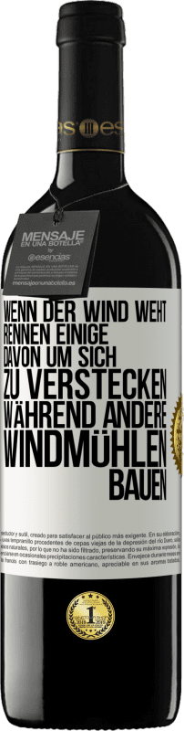 Kostenloser Versand | Rotwein RED Ausgabe MBE Reserve Wenn der Wind weht, rennen einige davon, um sich zu verstecken, während andere Windmühlen bauen Weißes Etikett. Anpassbares Etikett Reserve 12 Monate Ernte 2016 Tempranillo