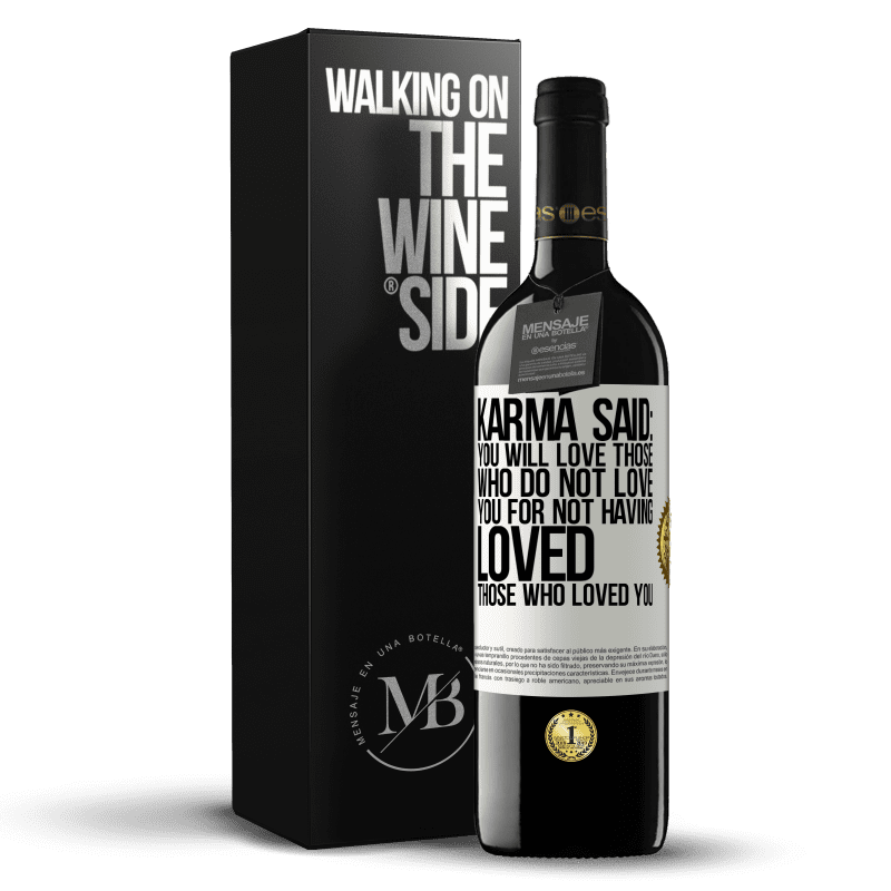 39,95 € Free Shipping | Red Wine RED Edition MBE Reserve Karma said: you will love those who do not love you for not having loved those who loved you White Label. Customizable label Reserve 12 Months Harvest 2014 Tempranillo