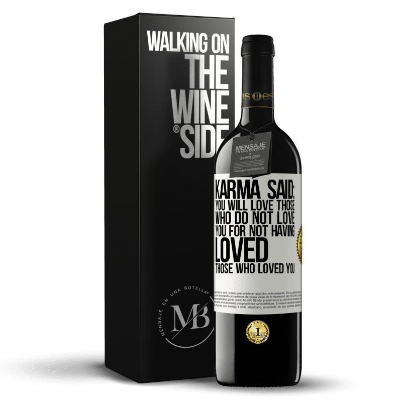 39,95 € Free Shipping | Red Wine RED Edition MBE Reserve Karma said: you will love those who do not love you for not having loved those who loved you White Label. Customizable label Reserve 12 Months Harvest 2015 Tempranillo