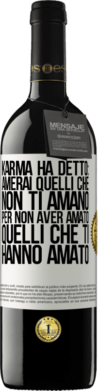 39,95 € | Vino rosso Edizione RED MBE Riserva Karma ha detto: amerai quelli che non ti amano per non aver amato quelli che ti hanno amato Etichetta Bianca. Etichetta personalizzabile Riserva 12 Mesi Raccogliere 2015 Tempranillo