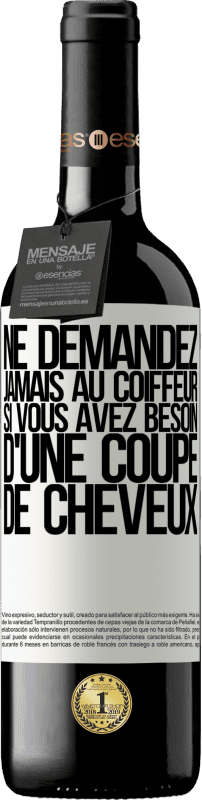«Ne demandez jamais au coiffeur si vous avez besoin d'une coupe de cheveux» Édition RED MBE Réserve