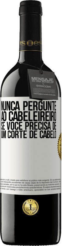 39,95 € | Vinho tinto Edição RED MBE Reserva Nunca pergunte ao cabeleireiro se você precisa de um corte de cabelo Etiqueta Branca. Etiqueta personalizável Reserva 12 Meses Colheita 2014 Tempranillo