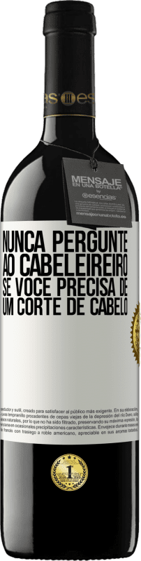 «Nunca pergunte ao cabeleireiro se você precisa de um corte de cabelo» Edição RED MBE Reserva