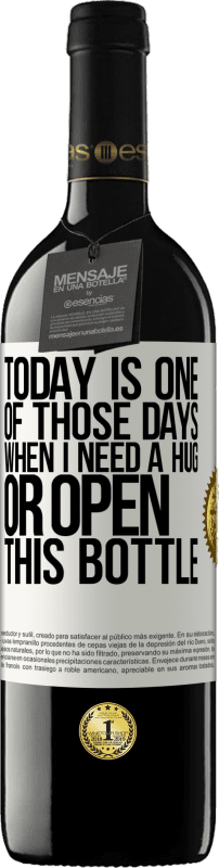 Free Shipping | Red Wine RED Edition MBE Reserve Today is one of those days when I need a hug, or open this bottle White Label. Customizable label Reserve 12 Months Harvest 2014 Tempranillo