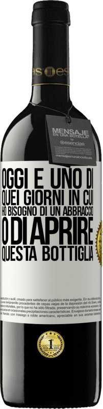 39,95 € | Vino rosso Edizione RED MBE Riserva Oggi è uno di quei giorni in cui ho bisogno di un abbraccio o di aprire questa bottiglia Etichetta Bianca. Etichetta personalizzabile Riserva 12 Mesi Raccogliere 2015 Tempranillo