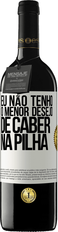 «Eu não tenho o menor desejo de caber na pilha» Edição RED MBE Reserva