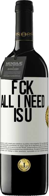 39,95 € | Red Wine RED Edition MBE Reserve F CK. All I need is U White Label. Customizable label Reserve 12 Months Harvest 2016 Tempranillo
