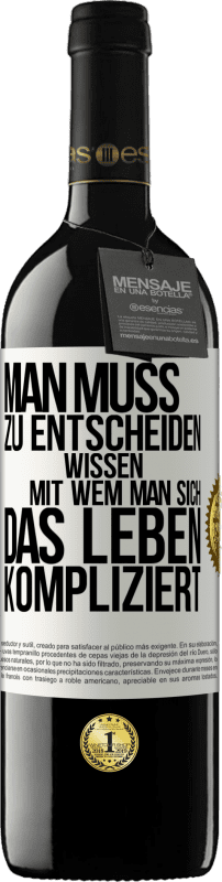 39,95 € | Rotwein RED Ausgabe MBE Reserve Man muss zu entscheiden wissen, mit wem man sich das Leben kompliziert Weißes Etikett. Anpassbares Etikett Reserve 12 Monate Ernte 2016 Tempranillo