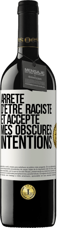 39,95 € | Vin rouge Édition RED MBE Réserve Arrête d'être raciste et accepte mes obscures intentions Étiquette Blanche. Étiquette personnalisable Réserve 12 Mois Récolte 2015 Tempranillo