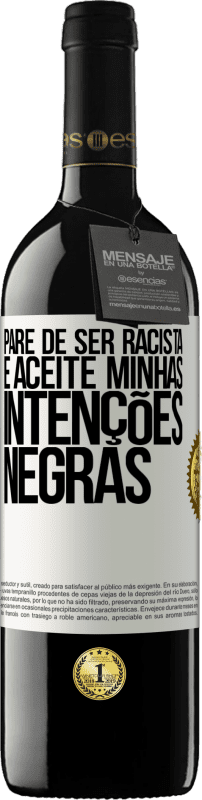 39,95 € | Vinho tinto Edição RED MBE Reserva Pare de ser racista e aceite minhas intenções negras Etiqueta Branca. Etiqueta personalizável Reserva 12 Meses Colheita 2016 Tempranillo