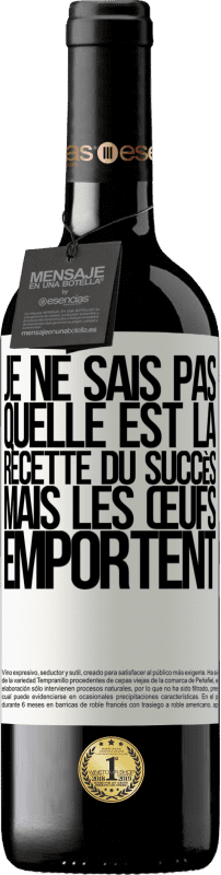 39,95 € | Vin rouge Édition RED MBE Réserve Je ne sais pas quelle est la recette du succès. Mais les œufs emportent Étiquette Blanche. Étiquette personnalisable Réserve 12 Mois Récolte 2015 Tempranillo