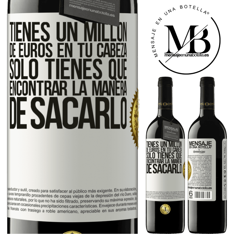 39,95 € Envío gratis | Vino Tinto Edición RED MBE Reserva Tienes un millón de euros en tu cabeza. Sólo tienes que encontrar la manera de sacarlo Etiqueta Blanca. Etiqueta personalizable Reserva 12 Meses Cosecha 2015 Tempranillo