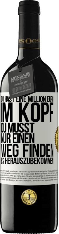 39,95 € | Rotwein RED Ausgabe MBE Reserve Du hast eine Million Euro im Kopf. Du musst nur einen Weg finden, es herauszubekommen Weißes Etikett. Anpassbares Etikett Reserve 12 Monate Ernte 2015 Tempranillo