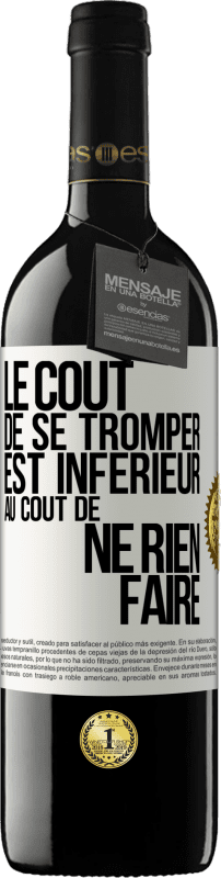 39,95 € Envoi gratuit | Vin rouge Édition RED MBE Réserve Le coût de se tromper est inférieur au coût de ne rien faire Étiquette Blanche. Étiquette personnalisable Réserve 12 Mois Récolte 2016 Tempranillo