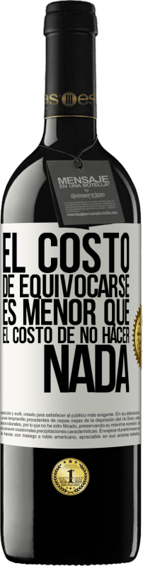 39,95 € Envío gratis | Vino Tinto Edición RED MBE Reserva El costo de equivocarse es menor que el costo de no hacer nada Etiqueta Blanca. Etiqueta personalizable Reserva 12 Meses Cosecha 2016 Tempranillo