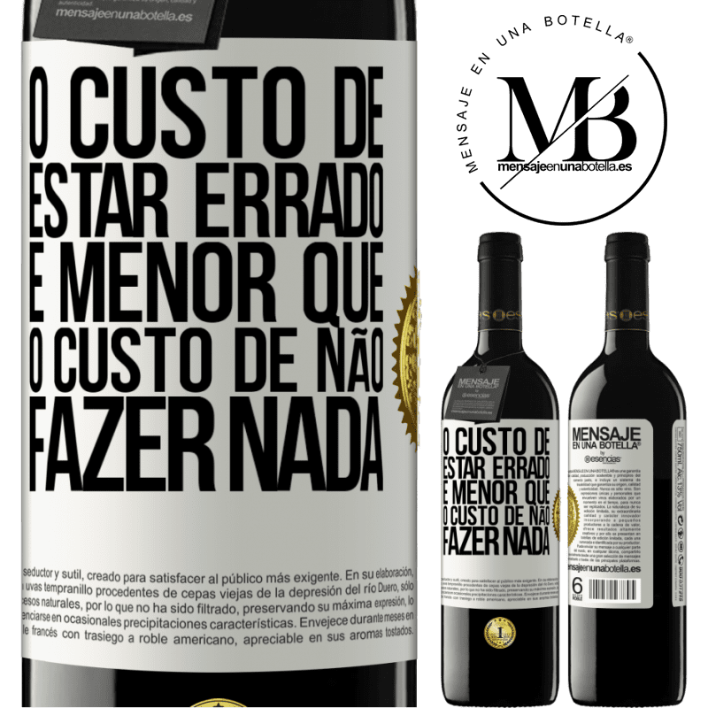 39,95 € Envio grátis | Vinho tinto Edição RED MBE Reserva O custo de estar errado é menor que o custo de não fazer nada Etiqueta Branca. Etiqueta personalizável Reserva 12 Meses Colheita 2014 Tempranillo