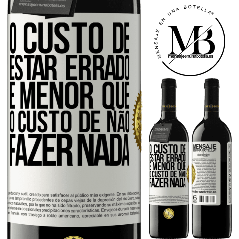 39,95 € Envio grátis | Vinho tinto Edição RED MBE Reserva O custo de estar errado é menor que o custo de não fazer nada Etiqueta Branca. Etiqueta personalizável Reserva 12 Meses Colheita 2016 Tempranillo